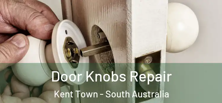 Door Knobs Repair Kent Town - South Australia