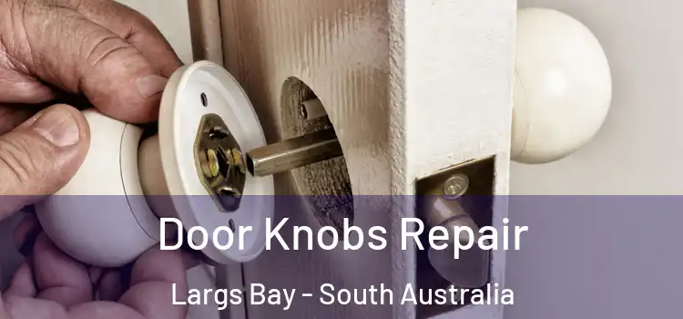 Door Knobs Repair Largs Bay - South Australia