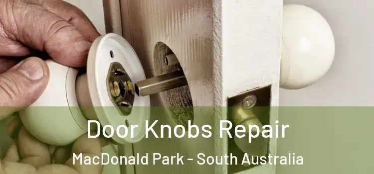 Door Knobs Repair MacDonald Park - South Australia