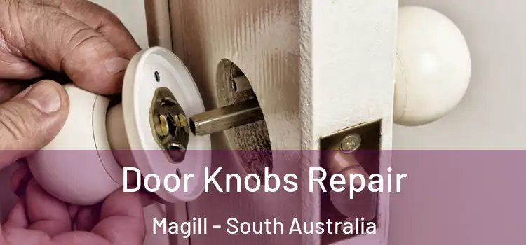 Door Knobs Repair Magill - South Australia