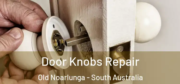 Door Knobs Repair Old Noarlunga - South Australia