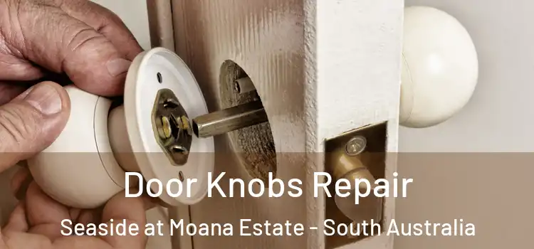 Door Knobs Repair Seaside at Moana Estate - South Australia