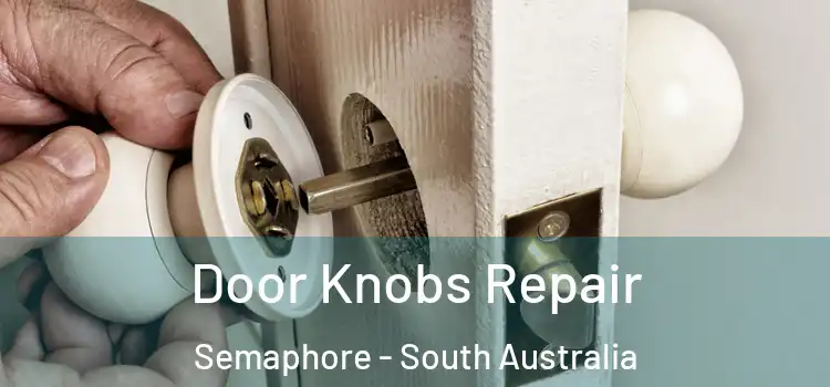 Door Knobs Repair Semaphore - South Australia