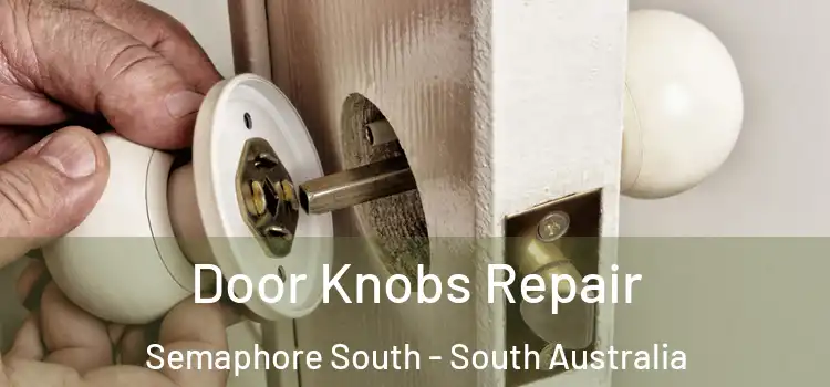 Door Knobs Repair Semaphore South - South Australia