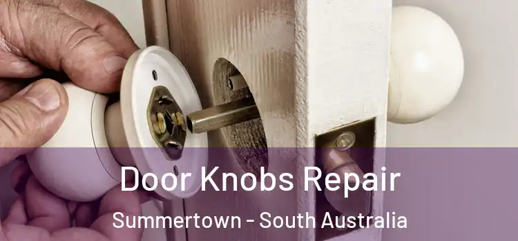 Door Knobs Repair Summertown - South Australia
