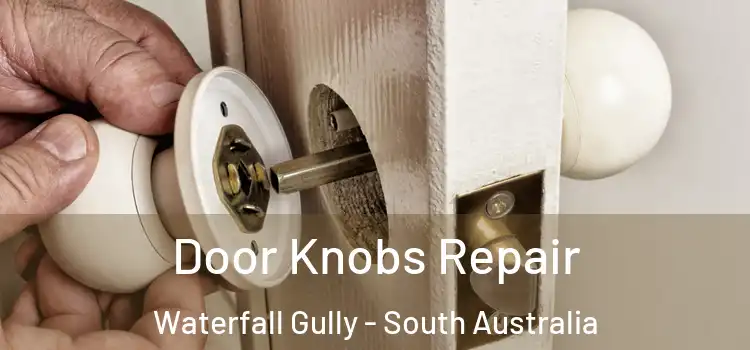 Door Knobs Repair Waterfall Gully - South Australia