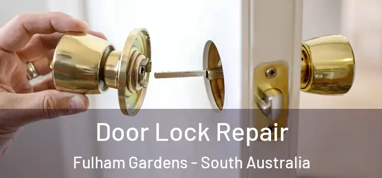 Door Lock Repair Fulham Gardens - South Australia