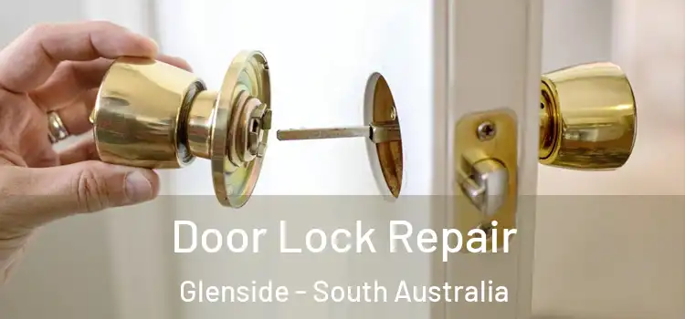 Door Lock Repair Glenside - South Australia