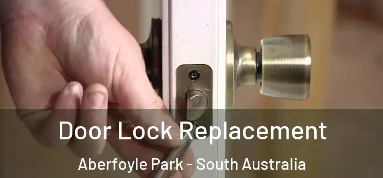 Door Lock Replacement Aberfoyle Park - South Australia