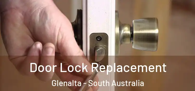 Door Lock Replacement Glenalta - South Australia