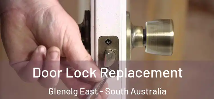 Door Lock Replacement Glenelg East - South Australia