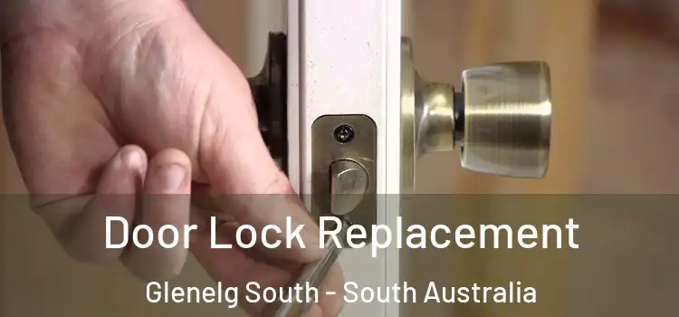 Door Lock Replacement Glenelg South - South Australia