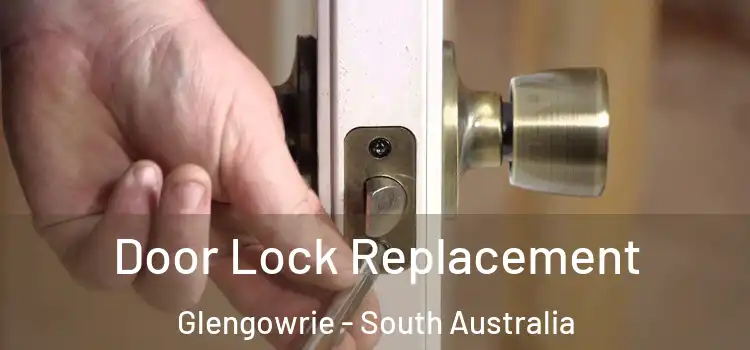 Door Lock Replacement Glengowrie - South Australia