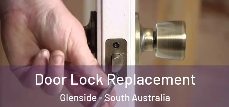 Door Lock Replacement Glenside - South Australia