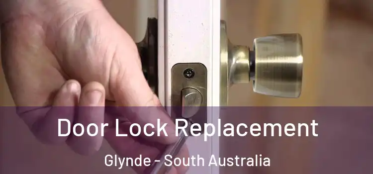 Door Lock Replacement Glynde - South Australia