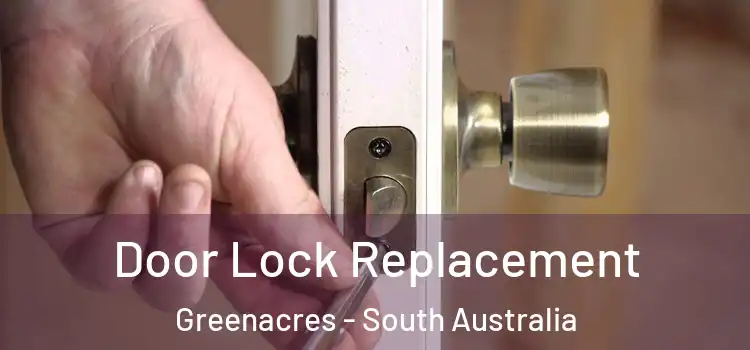 Door Lock Replacement Greenacres - South Australia