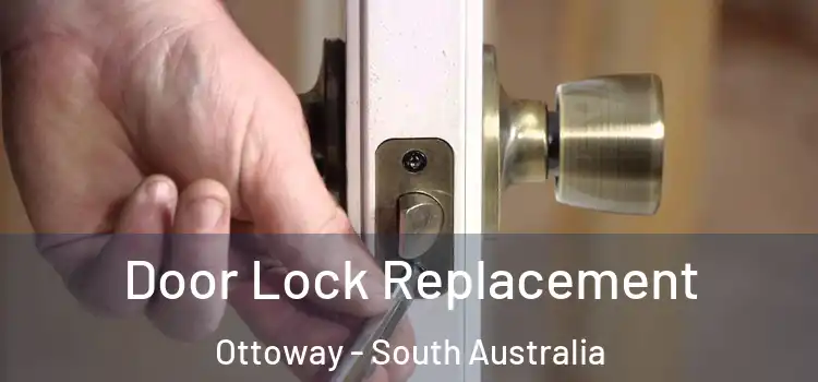 Door Lock Replacement Ottoway - South Australia