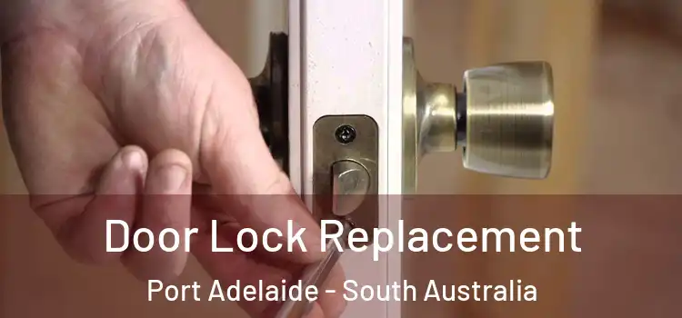 Door Lock Replacement Port Adelaide - South Australia