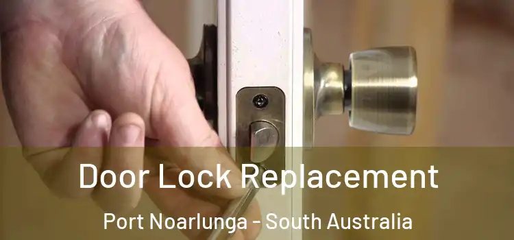 Door Lock Replacement Port Noarlunga - South Australia