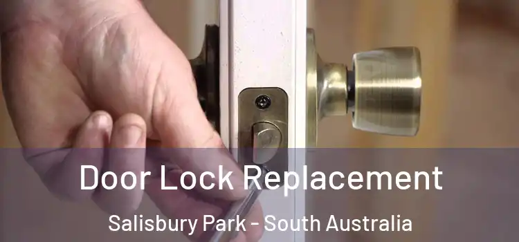 Door Lock Replacement Salisbury Park - South Australia