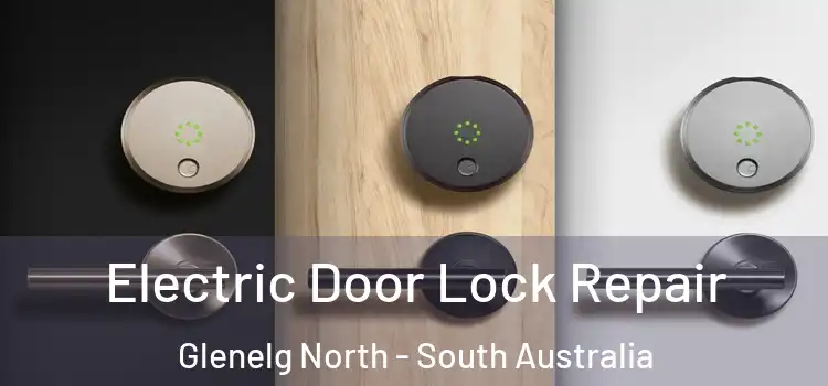 Electric Door Lock Repair Glenelg North - South Australia