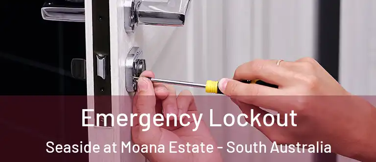 Emergency Lockout Seaside at Moana Estate - South Australia