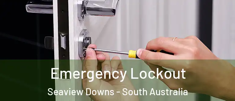 Emergency Lockout Seaview Downs - South Australia