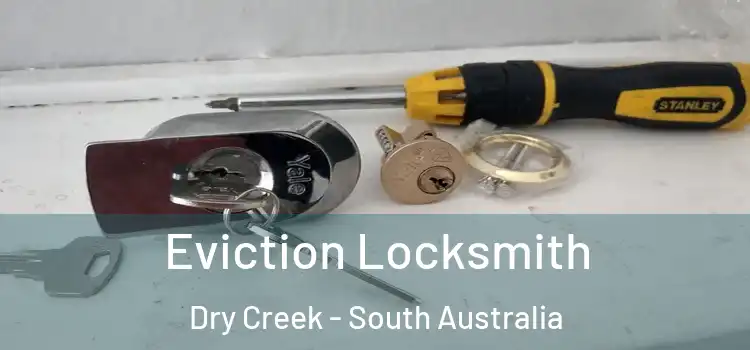 Eviction Locksmith Dry Creek - South Australia