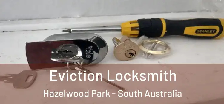 Eviction Locksmith Hazelwood Park - South Australia