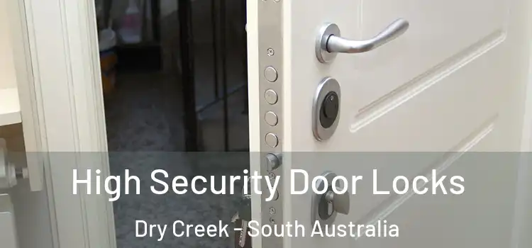 High Security Door Locks Dry Creek - South Australia
