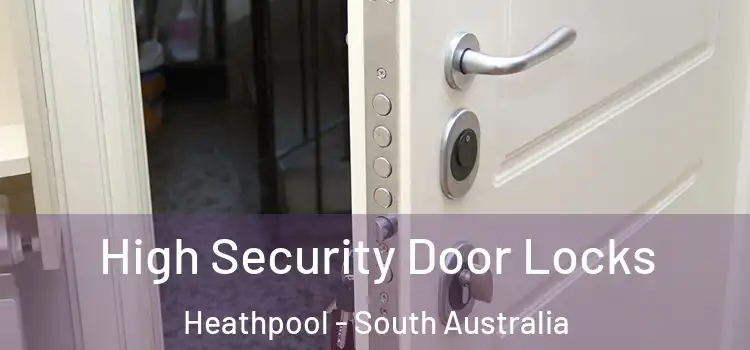 High Security Door Locks Heathpool - South Australia
