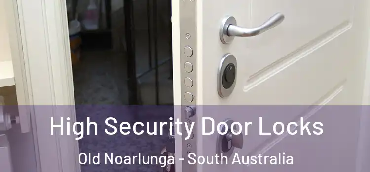 High Security Door Locks Old Noarlunga - South Australia
