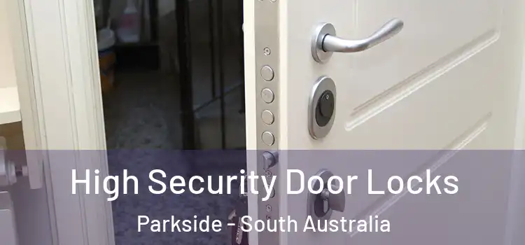 High Security Door Locks Parkside - South Australia