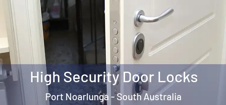 High Security Door Locks Port Noarlunga - South Australia