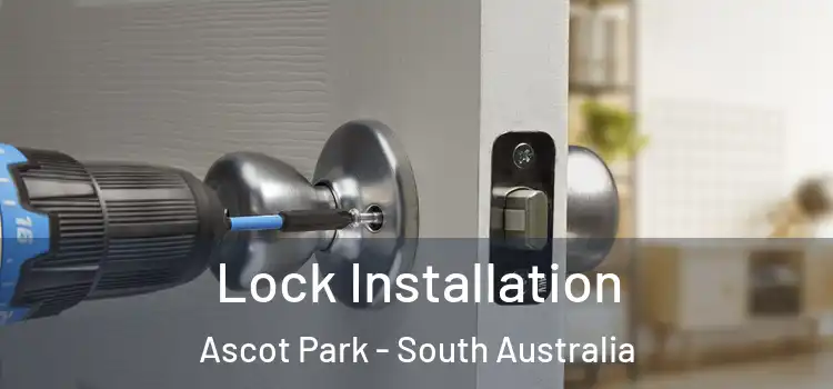 Lock Installation Ascot Park - South Australia