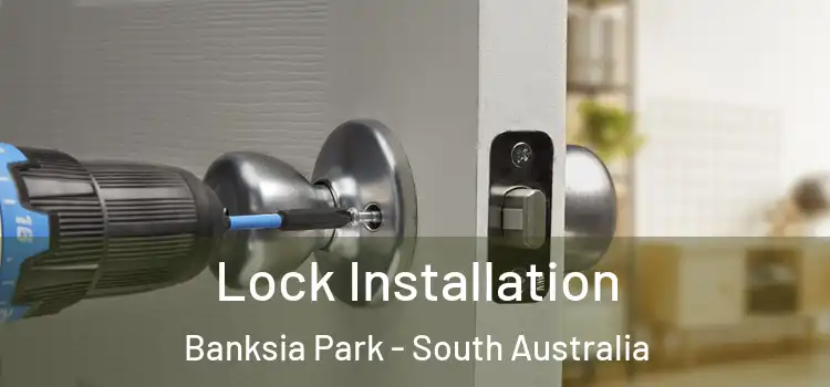 Lock Installation Banksia Park - South Australia