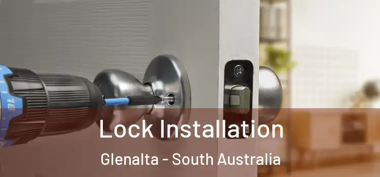 Lock Installation Glenalta - South Australia