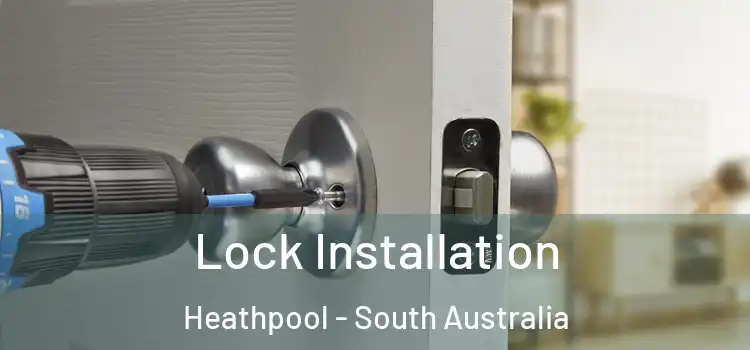 Lock Installation Heathpool - South Australia