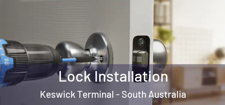 Lock Installation Keswick Terminal - South Australia