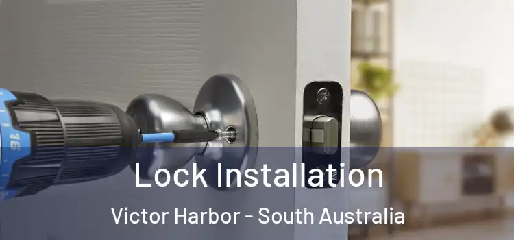 Lock Installation Victor Harbor - South Australia