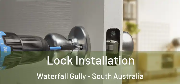 Lock Installation Waterfall Gully - South Australia