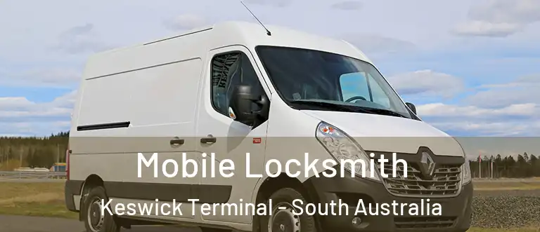 Mobile Locksmith Keswick Terminal - South Australia