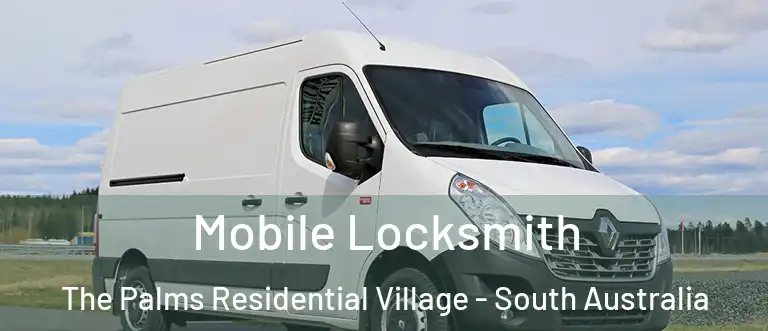 Mobile Locksmith The Palms Residential Village - South Australia