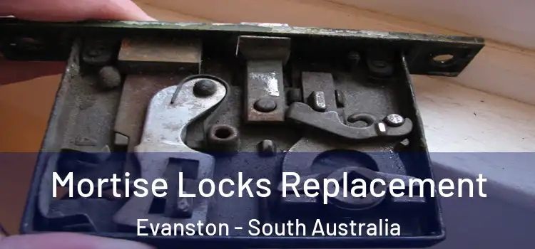 Mortise Locks Replacement Evanston - South Australia