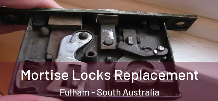 Mortise Locks Replacement Fulham - South Australia