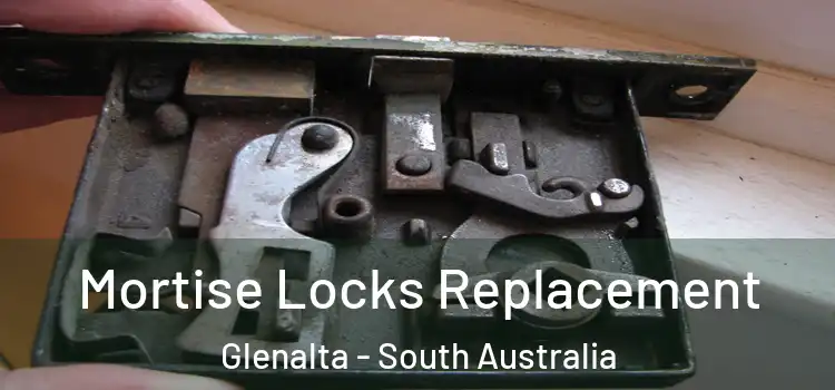 Mortise Locks Replacement Glenalta - South Australia