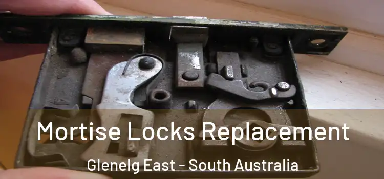 Mortise Locks Replacement Glenelg East - South Australia