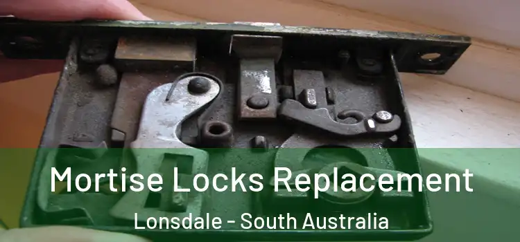 Mortise Locks Replacement Lonsdale - South Australia