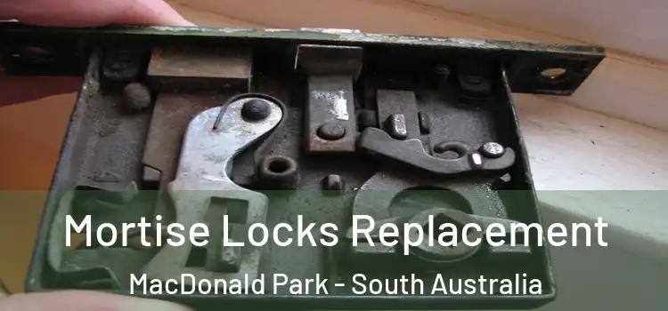 Mortise Locks Replacement MacDonald Park - South Australia