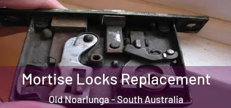 Mortise Locks Replacement Old Noarlunga - South Australia